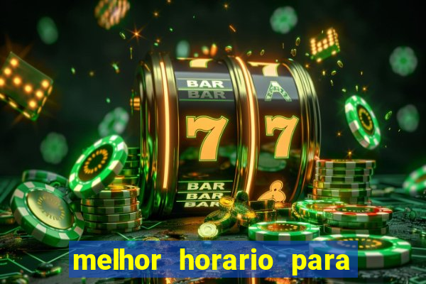 melhor horario para jogar brabet